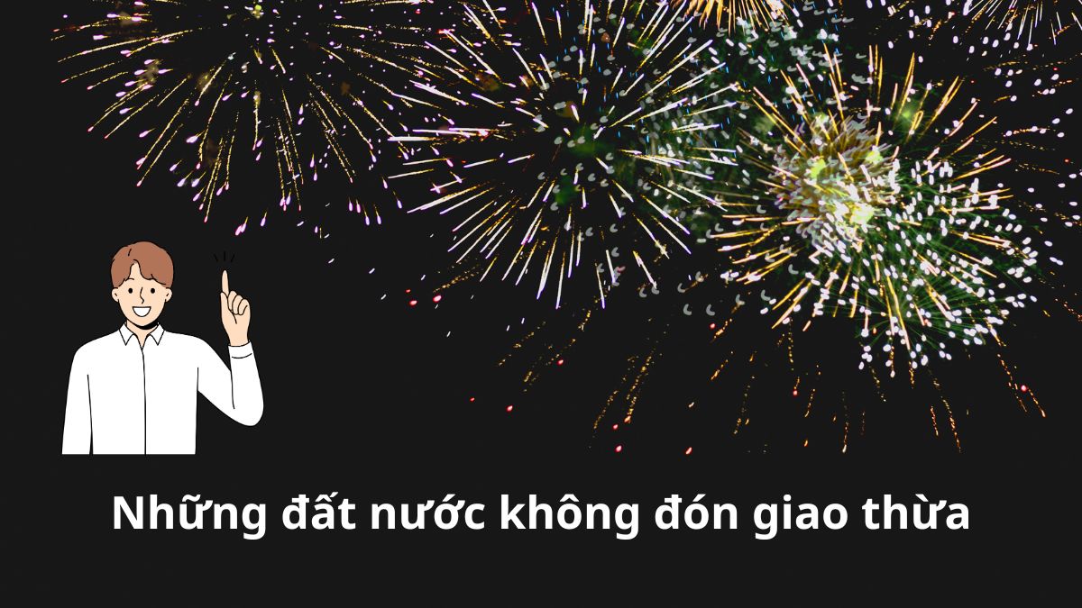 Nước nào trên thế giới không có giao thừa? Tìm hiểu ngay